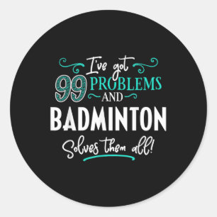 バドミントンのシャツギフト – Badmintonはそれらすべてを解決! ラウンドシール