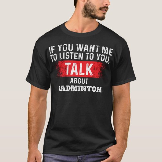 バドミントンの話をしてほしいなら聞きます Tシャツ (正面)