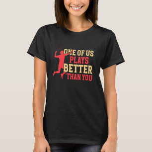バドミントンよ遊り我々の1つ Tシャツ