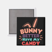 バニーは私のキャンディを持っている方が良い マグネット (正面/裏面)