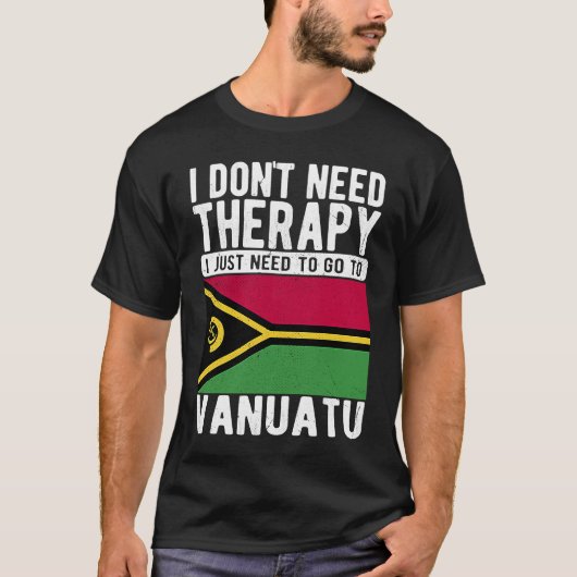 バヌアツに行くセラピーは必要ない Tシャツ (正面)