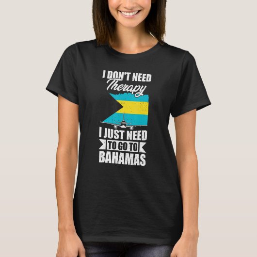 バハマに行く必要があるセラピーは必要ない Tシャツ (正面)