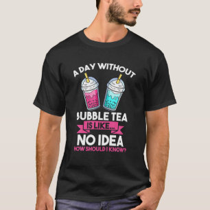 バブルティーのない日はアイディア棒茶のようなものだ Tシャツ