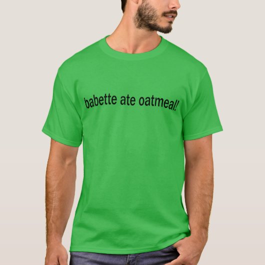 バベットはオートミールを食べた FunnyV 引用を表示 友達 Tシャツ (正面)