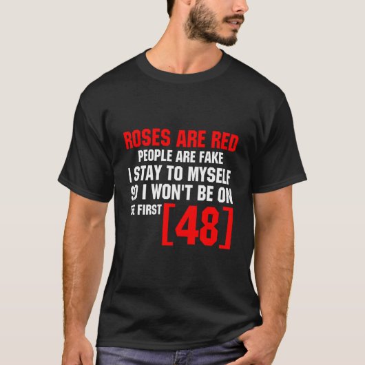 バラは赤い人々は偽物私は一人でいる48歳が最初 Tシャツ (正面)