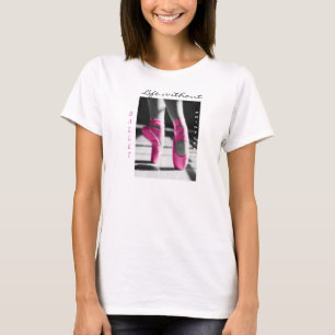 バレエのない生命は無意味なTシャツです Tシャツ