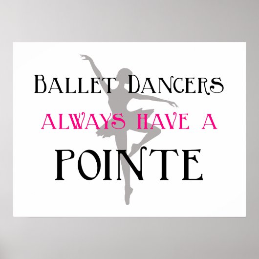 バレエのダンサーは常にポイントポスター/プリント ポスター (正面)