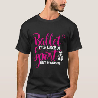 バレエのバレエスポーツに似ているが、難しいだけだ Tシャツ