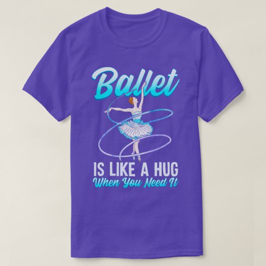 バレエは必要なときにハグのようなものだバレリーナBa Tシャツ (デザイン正面)
