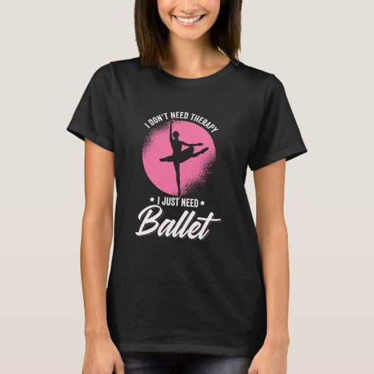 バレエダンスが必要だ Tシャツ (正面)