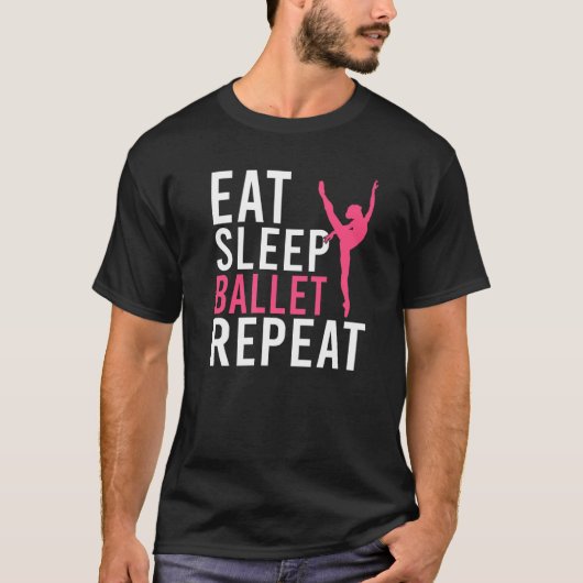 バレエ ダンス バレエを踊って寝て食べるを繰り返す Tシャツ (正面)