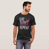 バレエ ダンス バレエを踊って寝て食べるを繰り返す Tシャツ (正面フル)