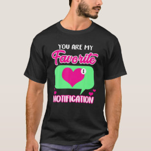 バレンタインデーお前がお気に入りの俺の通知だ Tシャツ