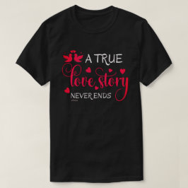 バレンタインデーの贈り物を終わらせない真の恋物語 Tシャツ
