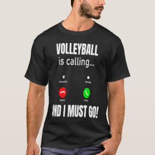 バレーボールが呼び出し中で私は行かなければならない Tシャツ