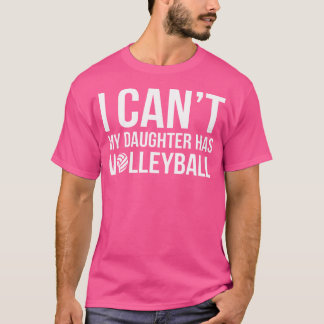 バレーボールパパママ私は私の娘がVolleybを持っていることができない Tシャツ
