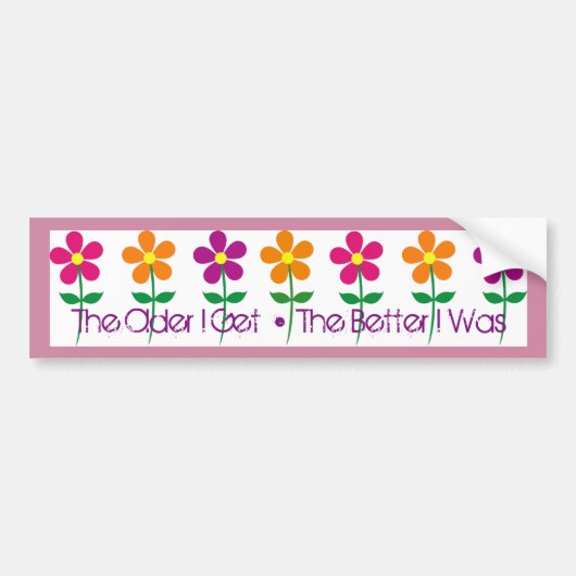 バンパーステッカー: より古く私はなります • よりよかったです私は バンパーステッカー (正面)