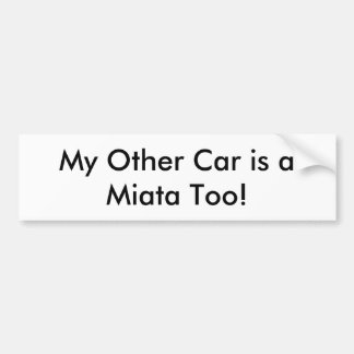 バンパーステッカー: "私の他の車はMiataですも! " バンパーステッカー