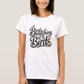 バードウォッチングは鳥のためだ Tシャツ (正面)