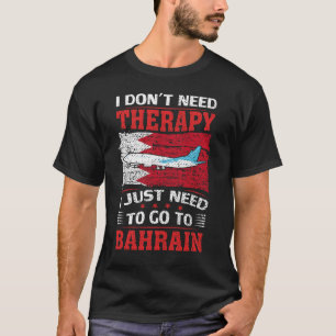 バーレーンに行くセラピーは必要ない Tシャツ