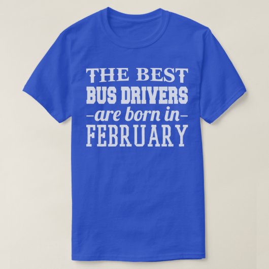 バ最高のスの運転手は生まれ2月にいる Tシャツ (デザイン正面)