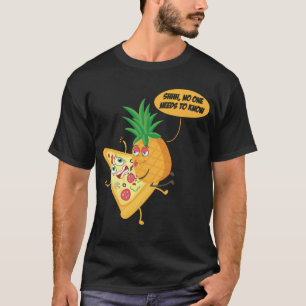 パイナップルピザパイナップルを誰も知る必要はない Tシャツ