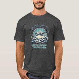 パイロットはそれを実行して燃料消費量を計算する Tシャツ