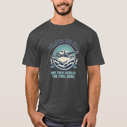 パイロットはそれを実行して燃料消費量を計算する Tシャツ (正面)