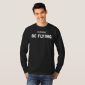パイロットI'd Be Rcの飛んでいる飛行機ことわざ Tシャツ (正面フル)