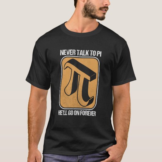 パイ日数学おたくはPiと話さない彼は前に行く Tシャツ (正面)