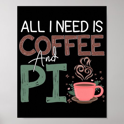 パイ日私が必要なのはコーヒーとパイおもしろいコーヒー ポスター (正面)