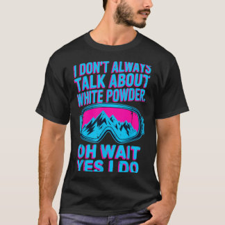 パウダースノーを楽しむスキーヤーの冬の楽しみについては語りません Tシャツ