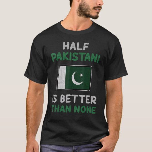 パキスタンの半分はパキスタンの国旗よりも優れている Tシャツ (正面)