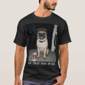 パグの面白いミーム「オレは犬を飼ってる」 Tシャツ (正面)