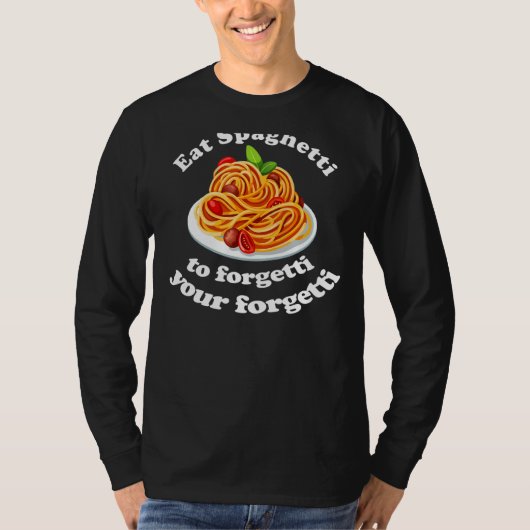 パスタ食べスパゲッティあなたの後悔を忘れる Tシャツ (正面)
