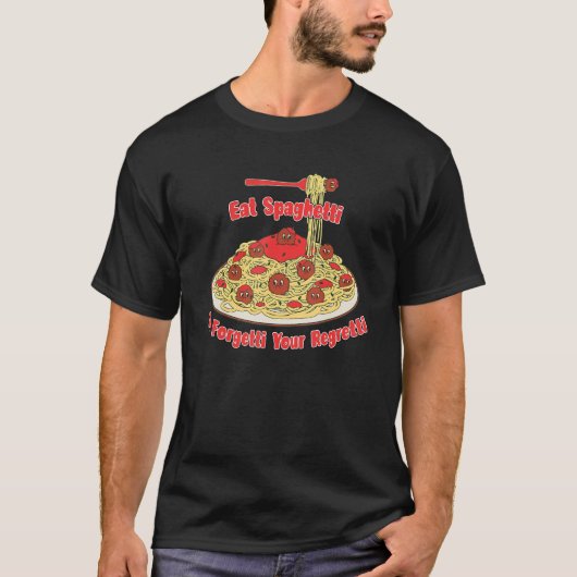 パスタ スパゲッティを食べて後悔を忘れよう Tシャツ (正面)
