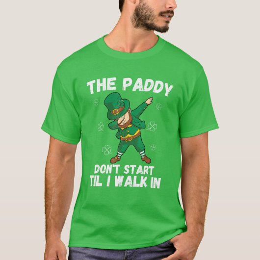 パディは私が歩くまで始まらない – おもしろい St Pat Tシャツ (正面)