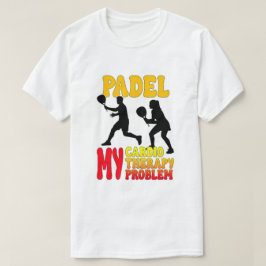 パデル マイ カーディオ マイ セラピー マイ プロブレム Tシャツ