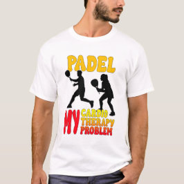 パデル マイ カーディオ マイ セラピー マイ プロブレム Tシャツ