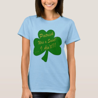 パトリックは聖者でした…私によってがない! Tシャツ