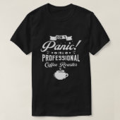 パニックしない私はプロフェッショナルコーヒーロースターロースト Tシャツ (デザイン正面)