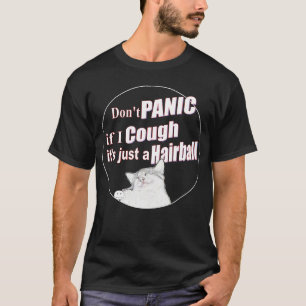 パニックを起もしこさないで、ただのヘアボールだ Tシャツ