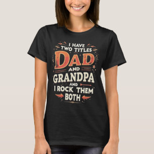 パパとおじいちゃん両方やってるし、どちらも最高にかっこいい! Tシャツ