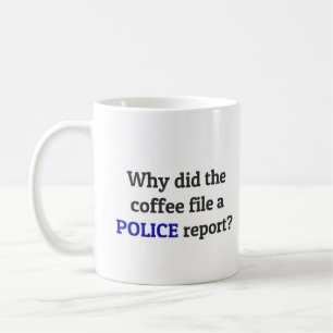 パパの冗談:なぜコーヒーが警察の報告書を提出したの? コーヒーマグカップ