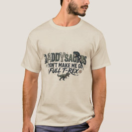 パパザウルス、フルティラノサウルスにならないでよ Tシャツ