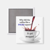パパジョーク:なぜコーヒーは警察の報告を提出した? マグネット (正面/裏面)