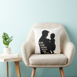 パパ、あなたの腕は私の最初の家だった | クッション