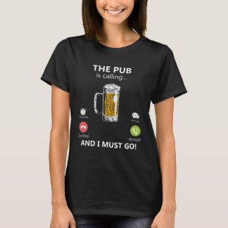 パブが来て、私はビールを飲みに行かなければならない Tシャツ
