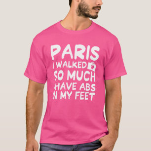パリ私はフランスの私の足でAbsを持って非常に歩いた Tシャツ