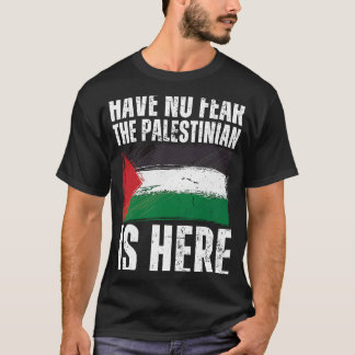 パレスチナ人がここにいるパレスチナ人の恐怖は全くない Tシャツ